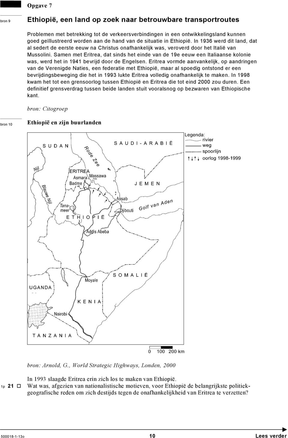 Samen met Eritrea, dat sinds het einde van de 19e eeuw een Italiaanse kolonie was, werd het in 1941 bevrijd door de Engelsen.