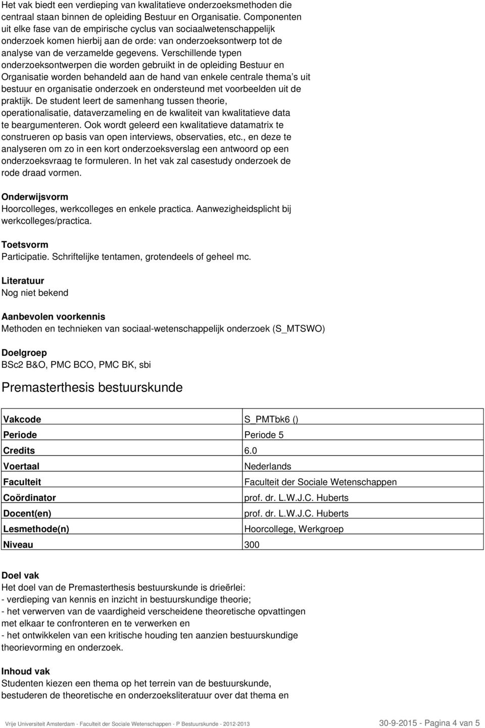 Verschillende typen onderzoeksontwerpen die worden gebruikt in de opleiding Bestuur en Organisatie worden behandeld aan de hand van enkele centrale thema s uit bestuur en organisatie onderzoek en