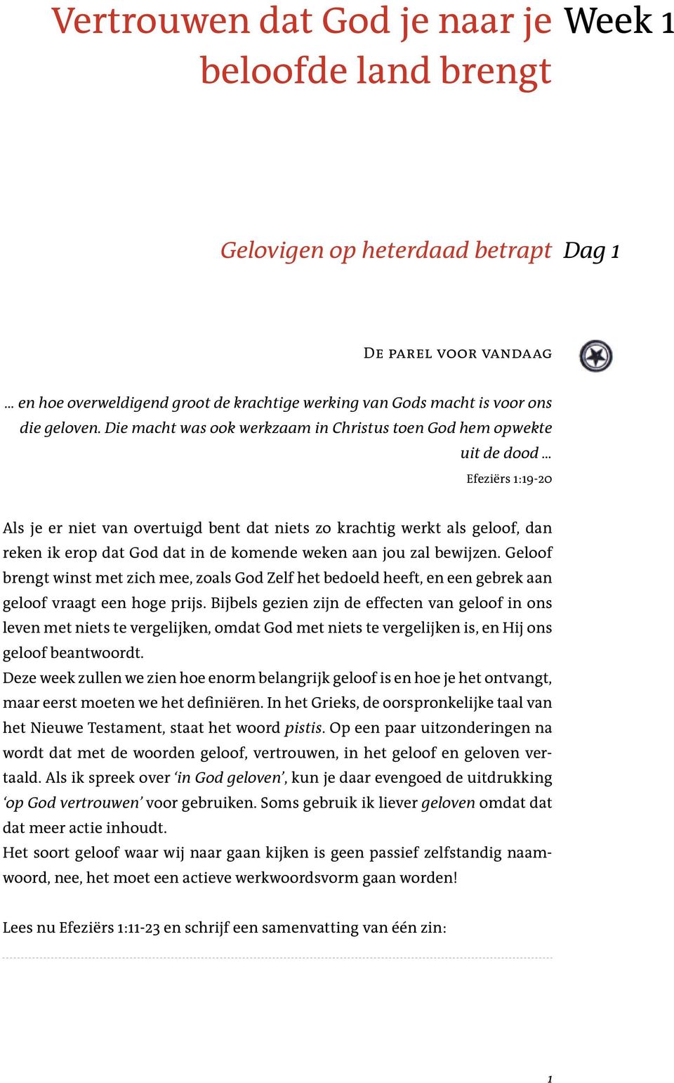 Die macht was ook werkzaam in Christus toen God hem opwekte uit de dood Efeziërs 1:19-20 Als je er niet van overtuigd bent dat niets zo krachtig werkt als geloof, dan reken ik erop dat God dat in de