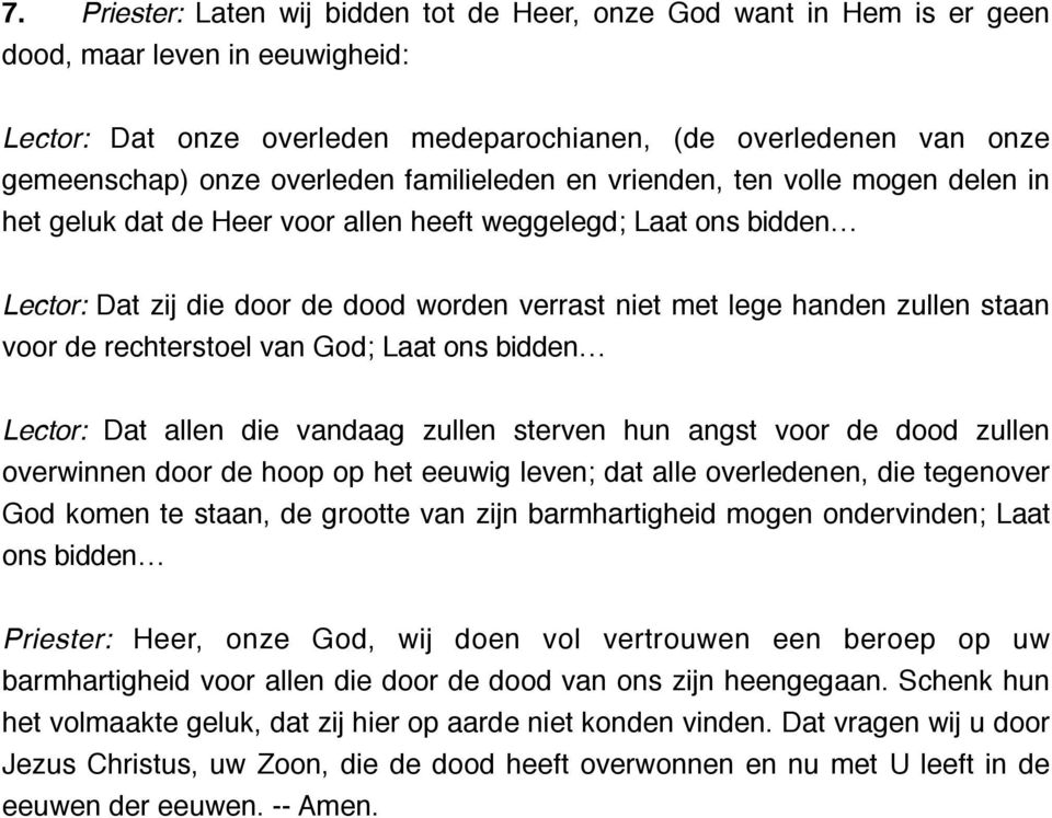 staan voor de rechterstoel van God; Laat ons Lector: Dat allen die vandaag zullen sterven hun angst voor de dood zullen overwinnen door de hoop op het eeuwig leven; dat alle overledenen, die