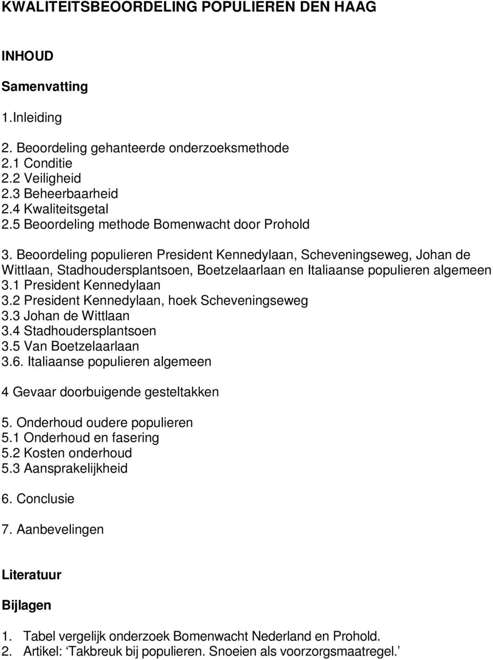 Beoordeling populieren President Kennedylaan, Scheveningseweg, Johan de Wittlaan, Stadhoudersplantsoen, Boetzelaarlaan en Italiaanse populieren algemeen 3.1 President Kennedylaan 3.