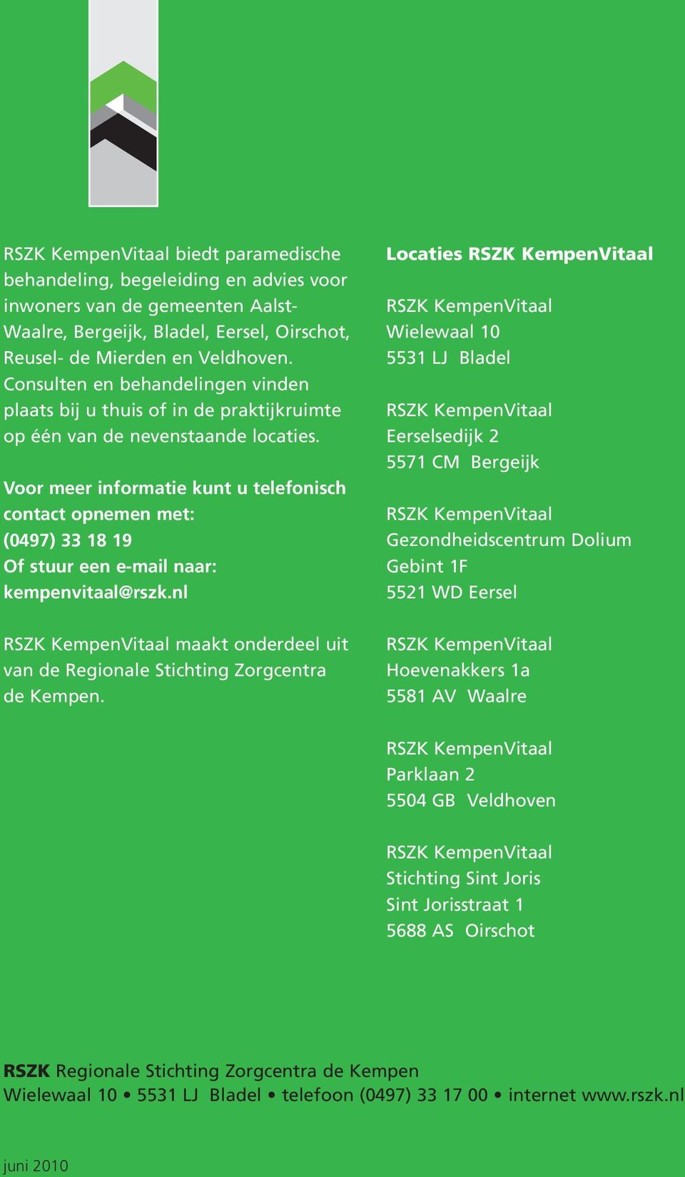 Voor meer informatie kunt u telefonisch contact opnemen met: (0497) 33 18 19 Of stuur een e-mail naar: kempenvitaal@rszk.nl maakt onderdeel uit van de Regionale Stichting Zorgcentra de Kempen.