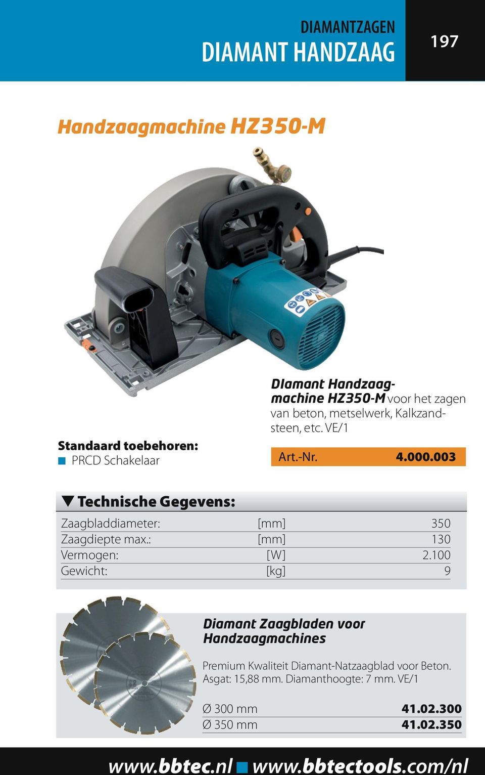 003 t Technische Gegevens: Zaagbladdiameter: [mm] 350 Zaagdiepte max.: [mm] 130 Vermogen: [W] 2.