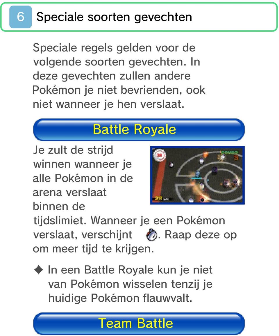 Battle Royale Je zult de strijd winnen wanneer je alle Pokémon in de arena verslaat binnen de tijdslimiet.