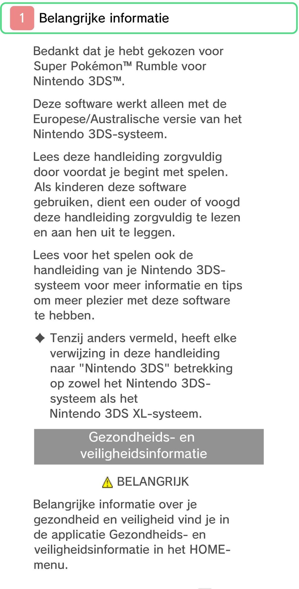 Lees voor het spelen ook de handleiding van je Nintendo 3DSsysteem voor meer informatie en tips om meer plezier met deze software te hebben.