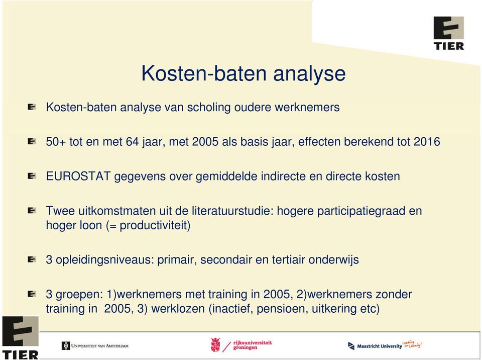 literatuurstudie: hogere participatiegraad en hoger loon (= productiviteit) 3 opleidingsniveaus: primair, secondair en