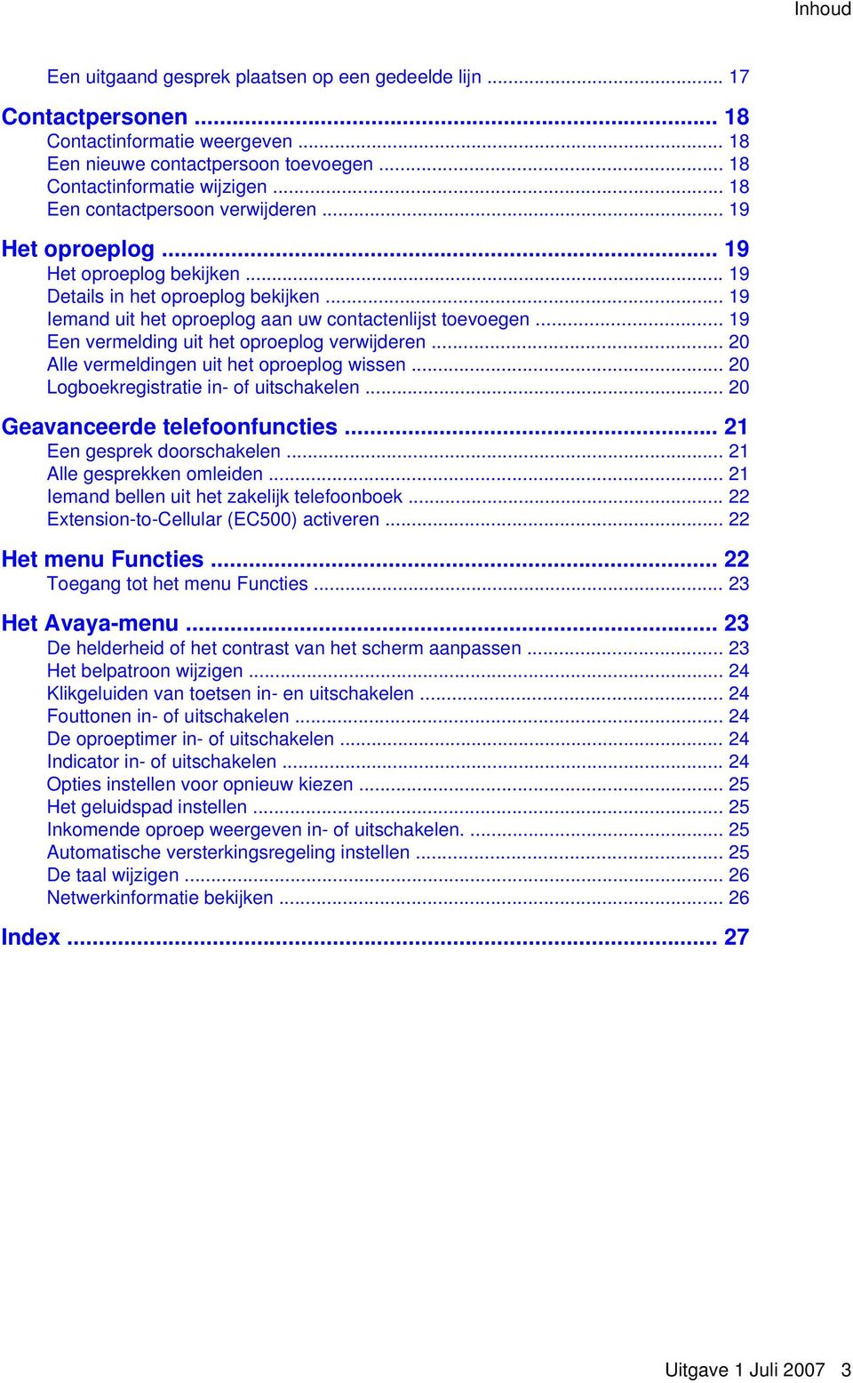 .. 19 Een vermelding uit het oproeplog verwijderen... 20 Alle vermeldingen uit het oproeplog wissen... 20 Logboekregistratie in- of uitschakelen... 20 Geavanceerde telefoonfuncties.