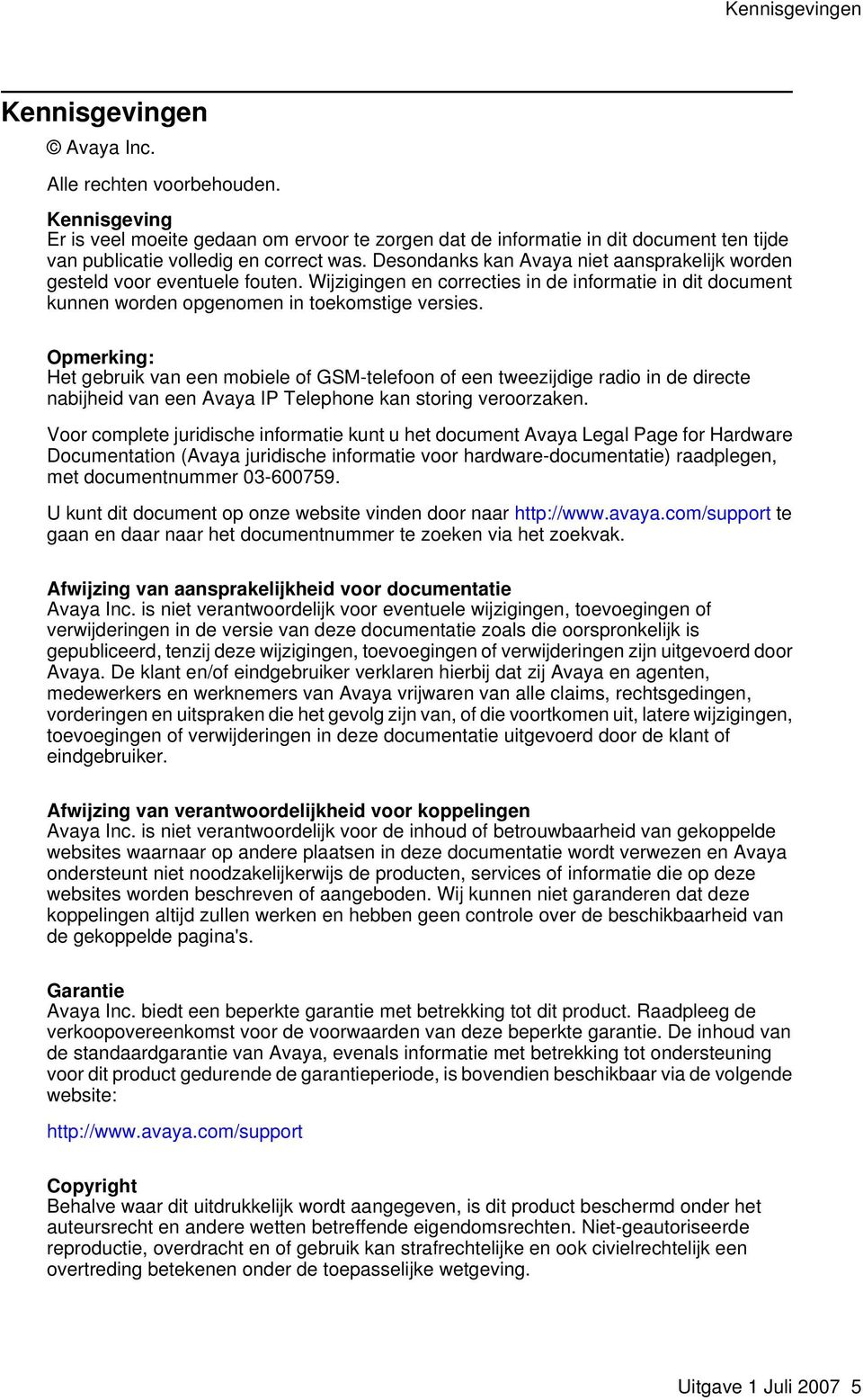 Desondanks kan Avaya niet aansprakelijk worden gesteld voor eventuele fouten. Wijzigingen en correcties in de informatie in dit document kunnen worden opgenomen in toekomstige versies.