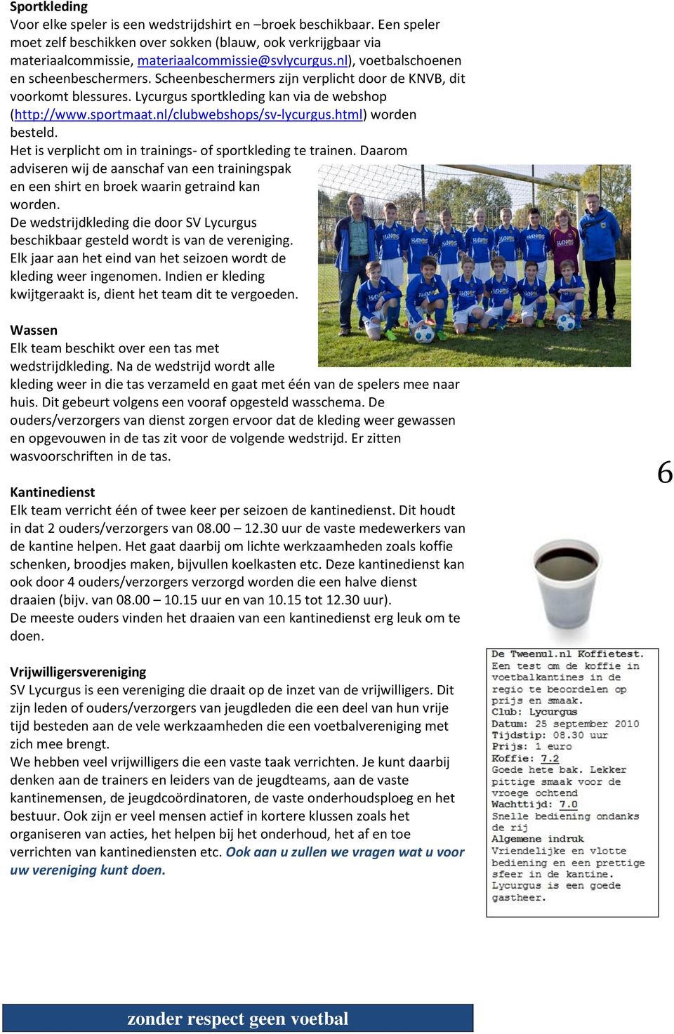 nl/clubwebshops/sv-lycurgus.html) worden besteld. Het is verplicht om in trainings- of sportkleding te trainen.