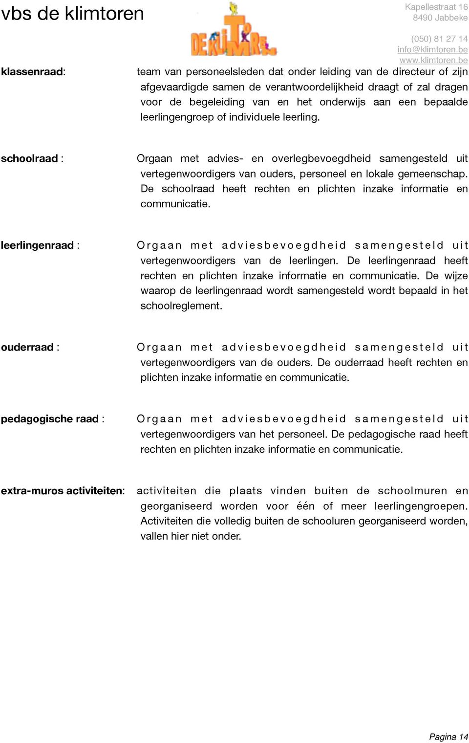 De schoolraad heeft rechten en plichten inzake informatie en communicatie.