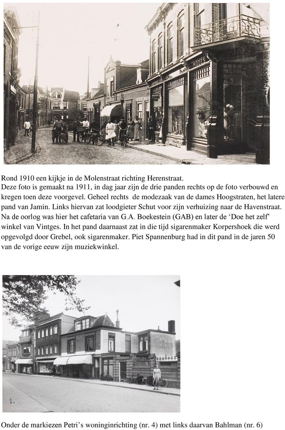 Na de oorlog was hier het cafetaria van G.A. Boekestein (GAB) en later de Doe het zelf winkel van Vintges.