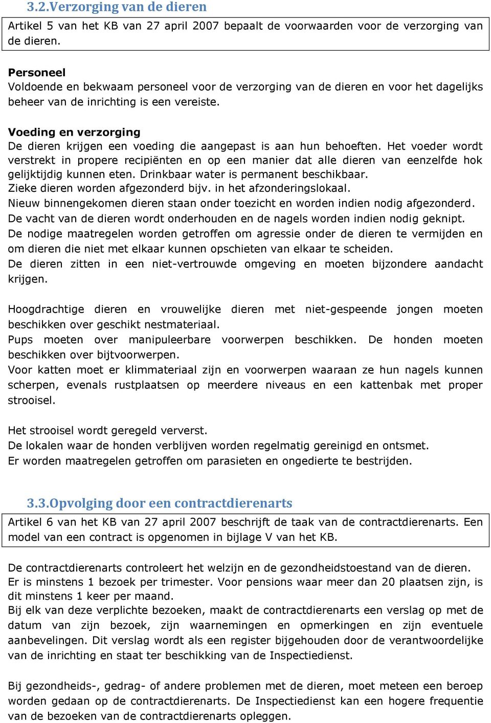 Voeding en verzorging De dieren krijgen een voeding die aangepast is aan hun behoeften.