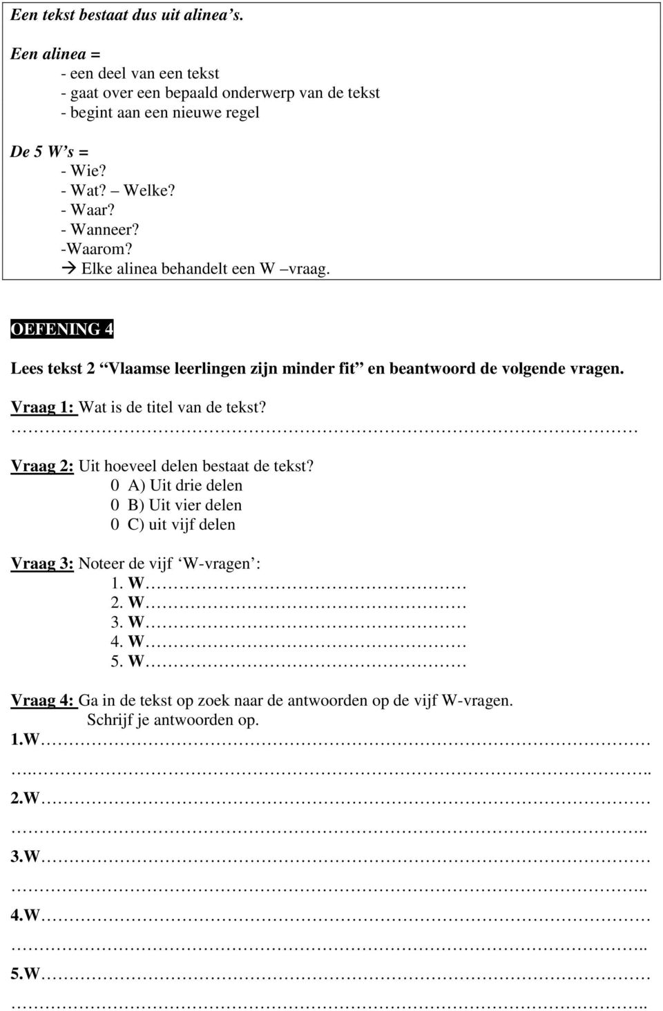 OEFENING 4 Lees tekst 2 Vlaamse leerlingen zijn minder fit en beantwoord de volgende vragen. Vraag 1: Wat is de titel van de tekst?