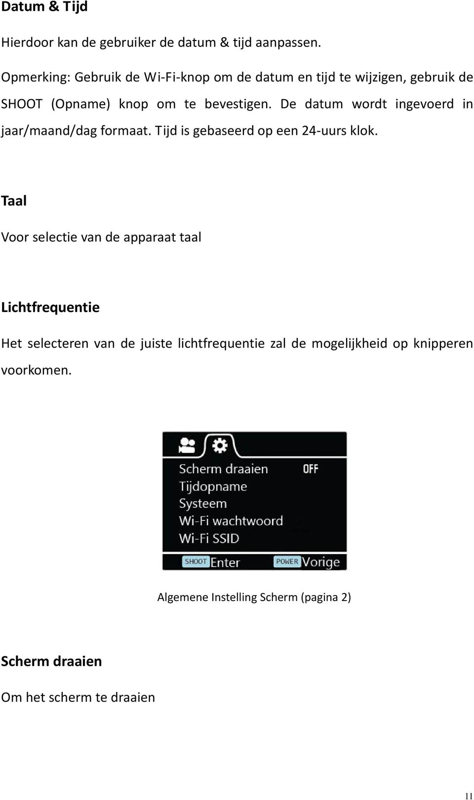 De datum wordt ingevoerd in jaar/maand/dag formaat. Tijd is gebaseerd op een 24 uurs klok.