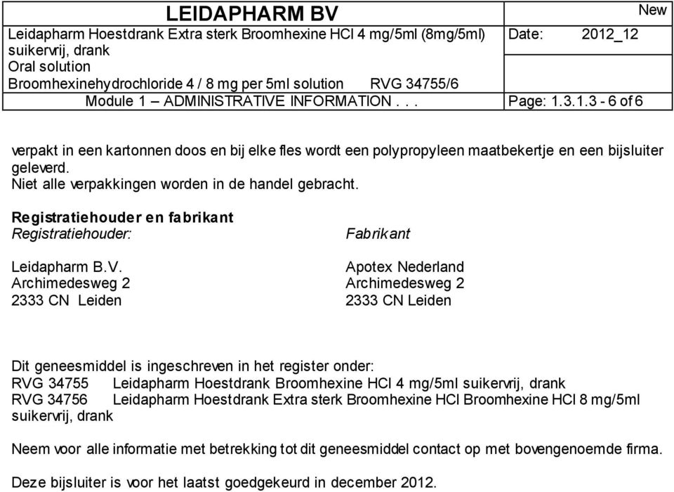 Archimedesweg 2 2333 CN Leiden Fabrikant Apotex Nederland Archimedesweg 2 2333 CN Leiden Dit geneesmiddel is ingeschreven in het register onder: RVG 34755 Leidapharm Hoestdrank