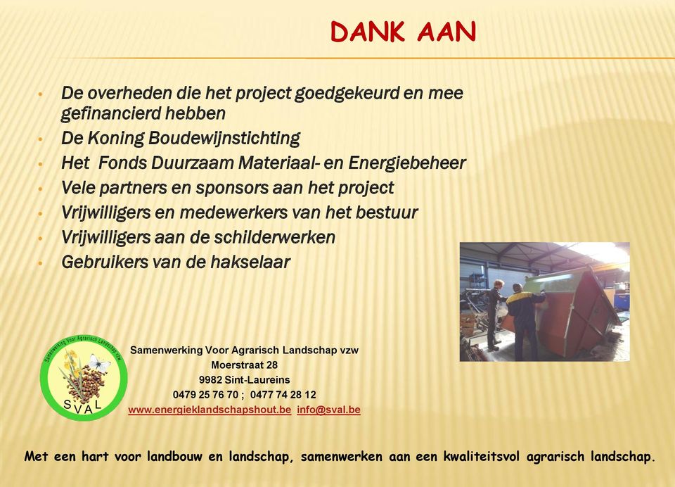 schilderwerken Gebruikers van de hakselaar Samenwerking Voor Agrarisch Landschap vzw Moerstraat 28 9982 Sint-Laureins 0479 25 76 70 ;