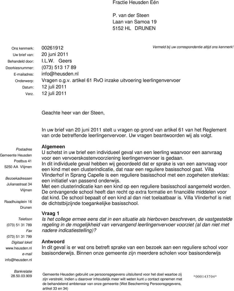 12 juli 2011 Geachte heer van der Steen, In uw brief van 20 juni 2011 stelt u vragen op grond van artikel 61 van het Reglement van orde betreffende leerlingenvervoer.