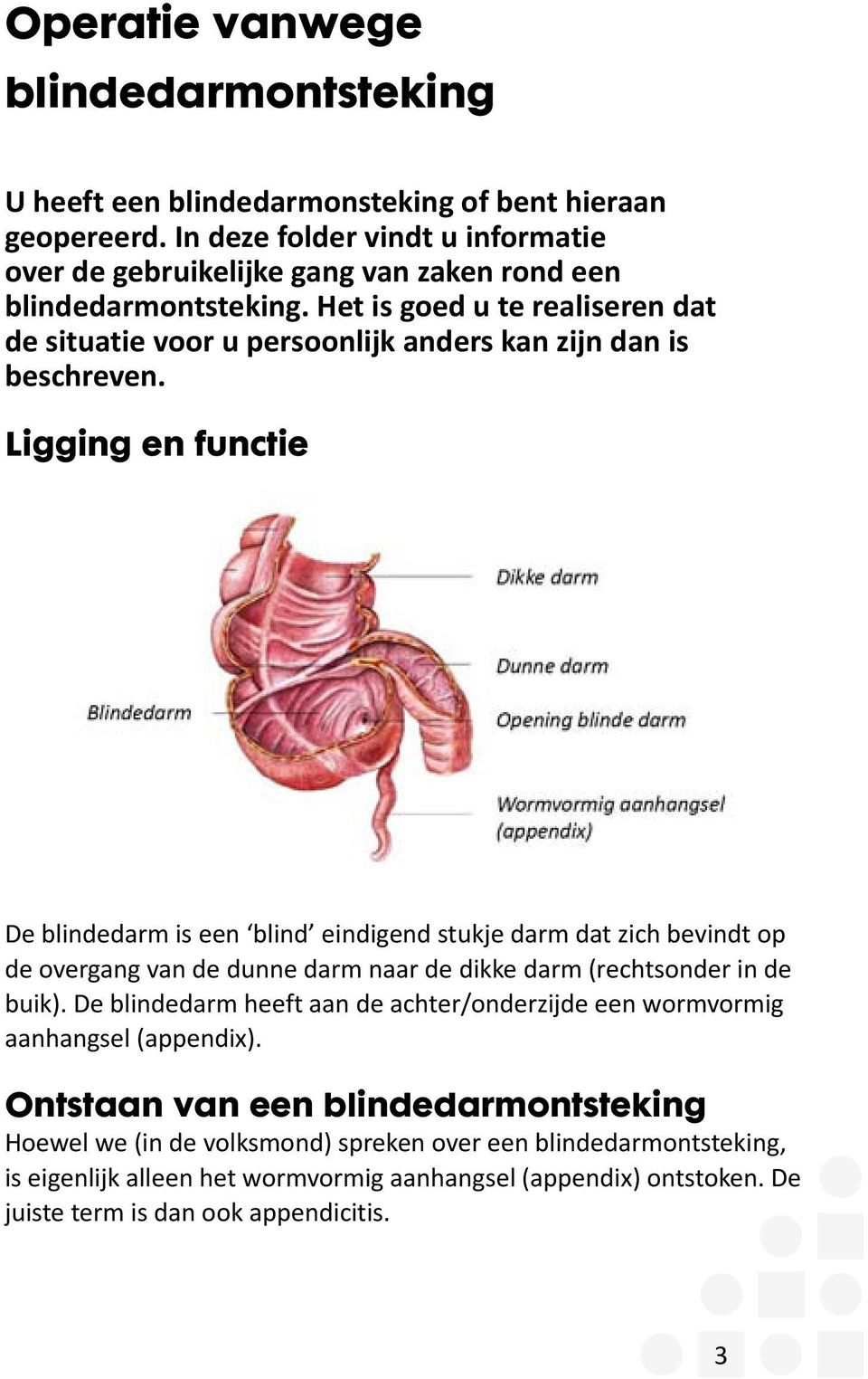 Het is goed u te realiseren dat de situatie voor u persoonlijk anders kan zijn dan is beschreven.