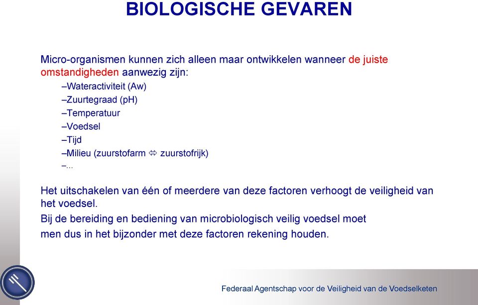 zuurstofrijk) Het uitschakelen van één of meerdere van deze factoren verhoogt de veiligheid van het voedsel.