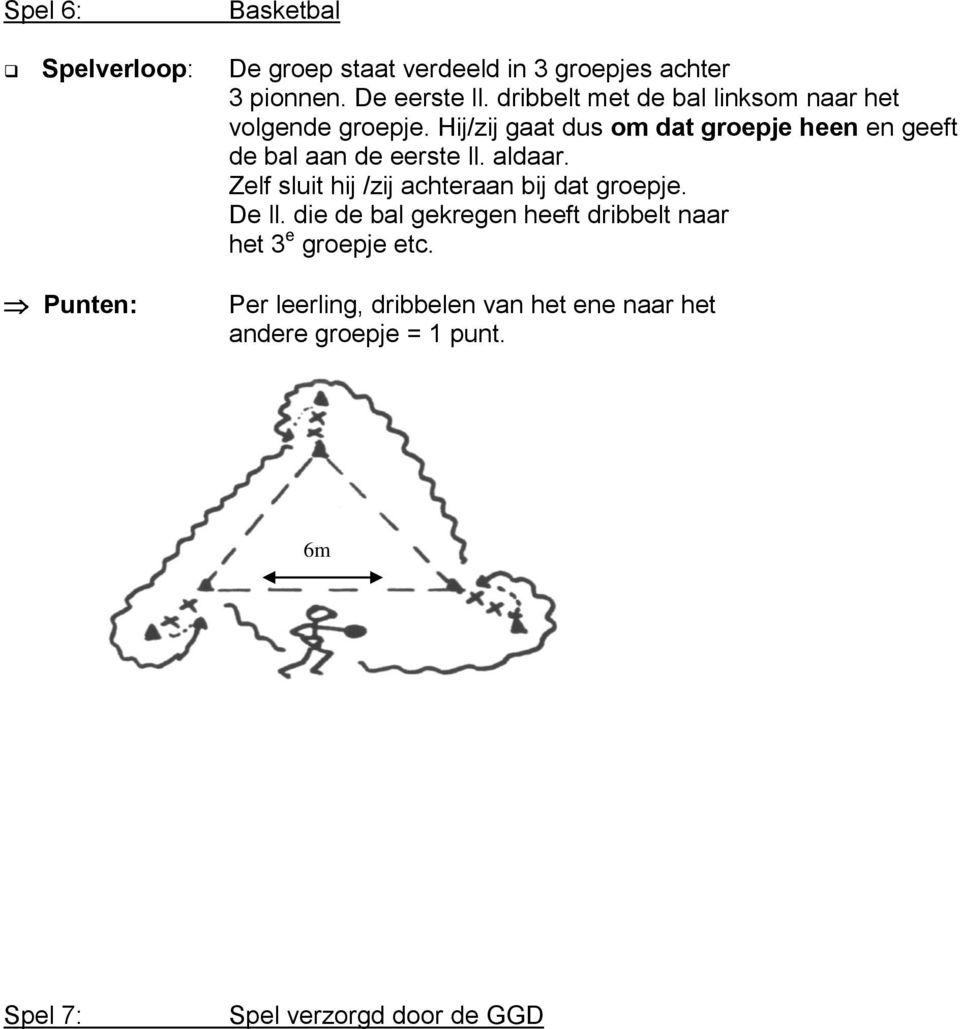 Hij/zij gaat dus om dat groepje heen en geeft de bal aan de eerste ll. aldaar.