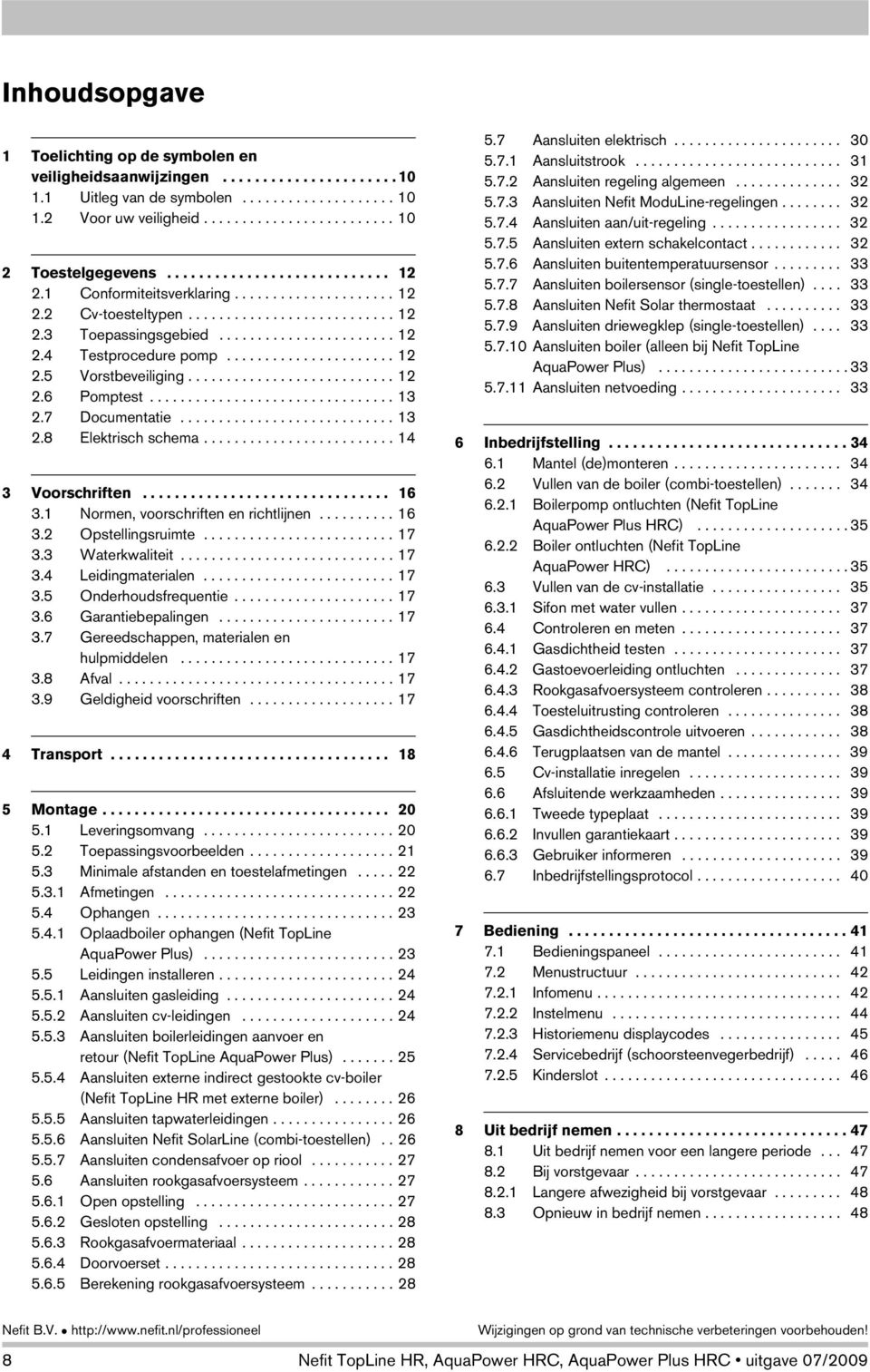 ..................... 12 2.5 Vorstbeveiliging........................... 12 2.6 Pomptest................................ 13 2.7 Documentatie............................ 13 2.8 Elektrisch schema.