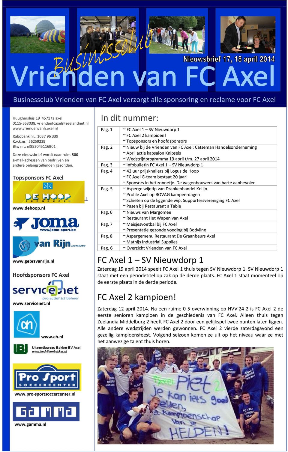 gebrsvanrijn.nl Hoofdsponsors FC Axel www.servicenet.nl www.ah.nl In dit nummer: Pag. 1 ~ FC Axel 1 SV Nieuwdorp 1 ~ FC Axel 2 kampioen! ~ Topsponsors en hoofdsponsors Pag.