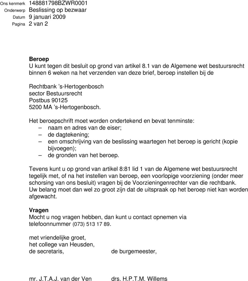 Het beroepschrift moet worden ondertekend en bevat tenminste: naam en adres van de eiser; de dagtekening; een omschrijving van de beslissing waartegen het beroep is gericht (kopie bijvoegen); de