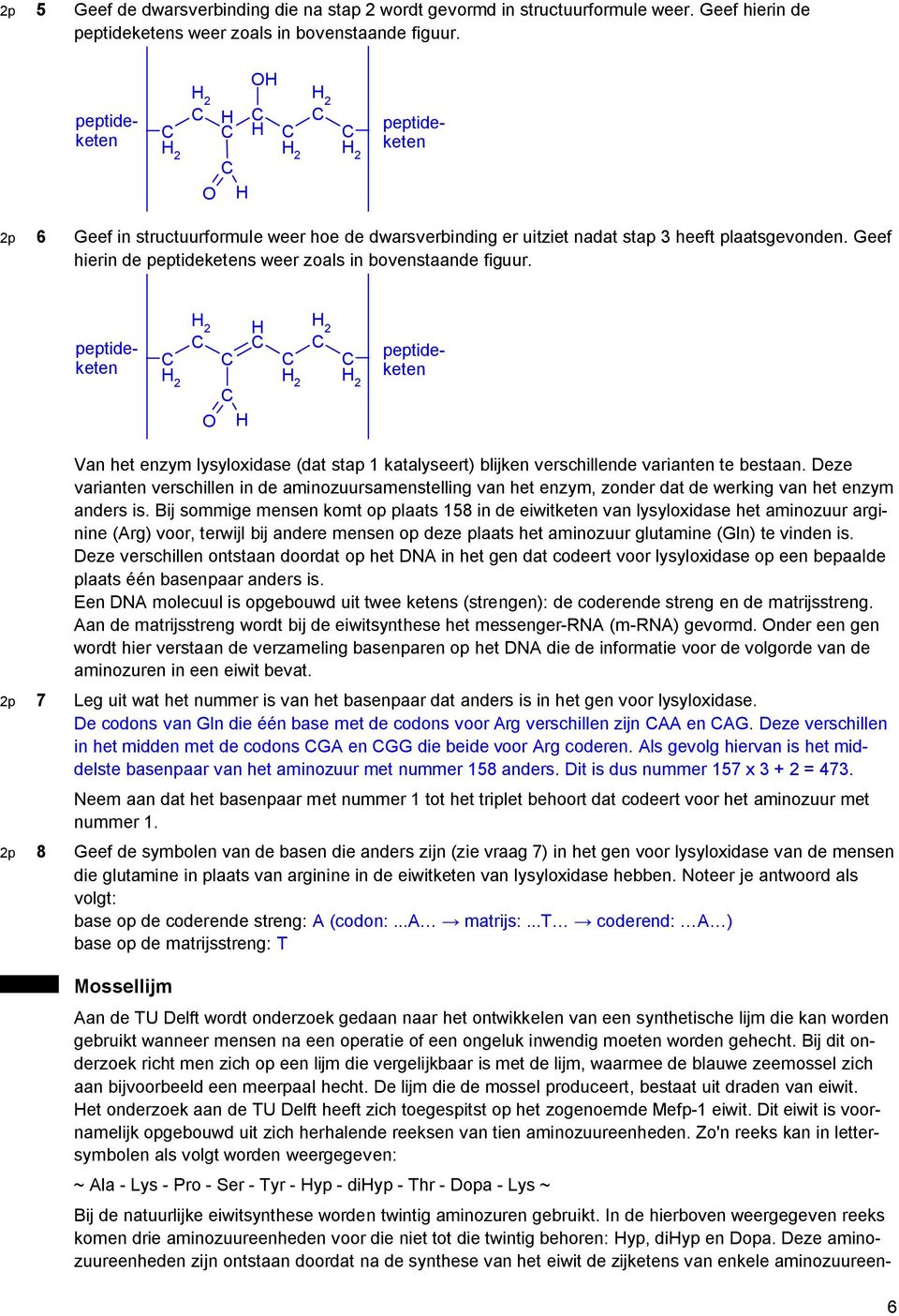 2 2 2 2 2 peptideketen peptideketen peptideketen peptideketen Van het enzym lysyloxidase (dat stap 1 katalyseert) blijken verschillende varianten te bestaan.