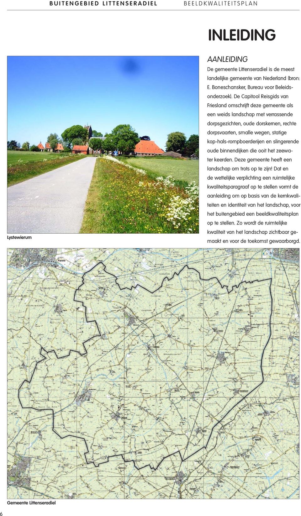 De Capitool Reisgids van Friesland omschrijft deze gemeente als een weids landschap met verrassende dorpsgezichten, oude dorskernen, rechte dorpsvaarten, smalle wegen, statige