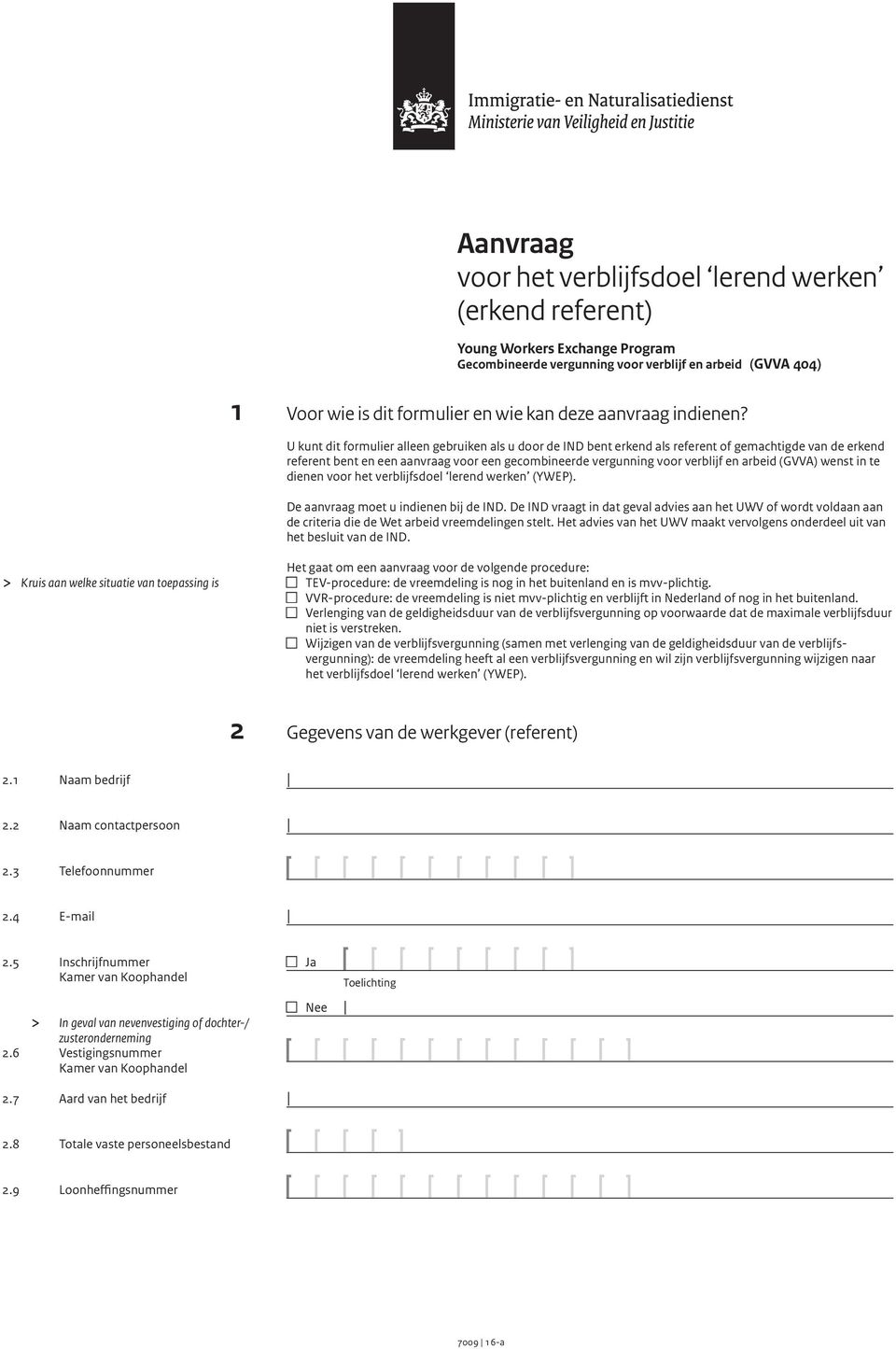 U kunt dit formulier alleen gebruiken als u door de IND bent erkend als referent of gemachtigde van de erkend referent bent en een aanvraag voor een gecombineerde vergunning voor verblijf en arbeid