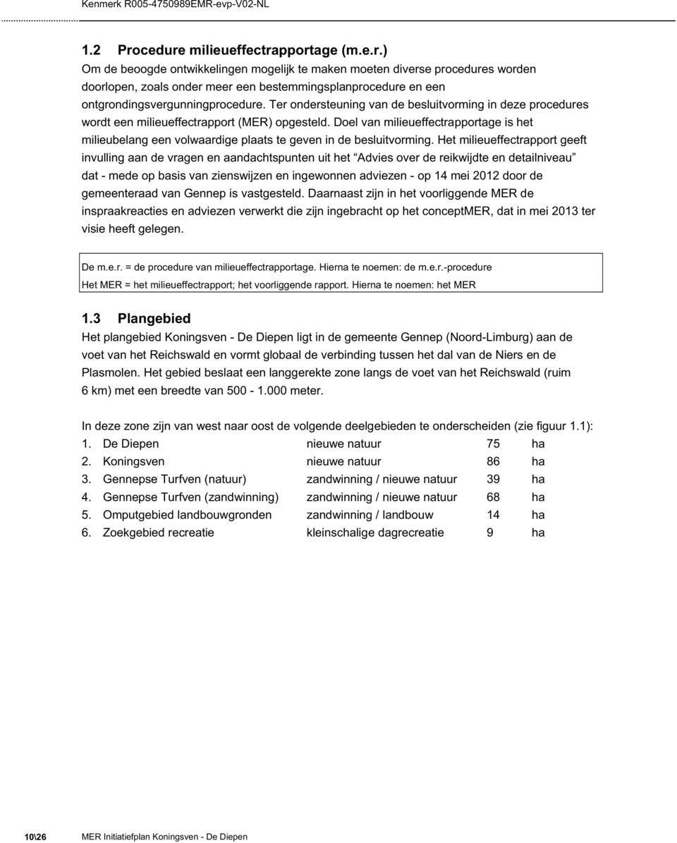 Doel van milieueffectrapportage is het milieubelang een volwaardige plaats te geven in de besluitvorming.