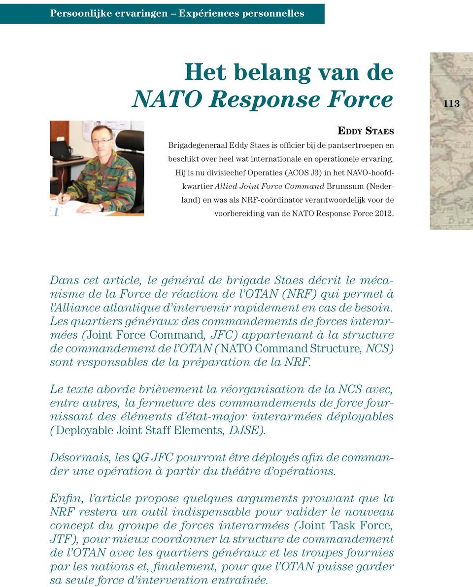 Hij is nu divisiechef Operaties (ACOS J3) in het NAVO-hoofdkwartier Allied Joint Force Command Brunssum (Nederland) en was als NRF-coördinator verantwoordelijk voor de voorbereiding van de NATO