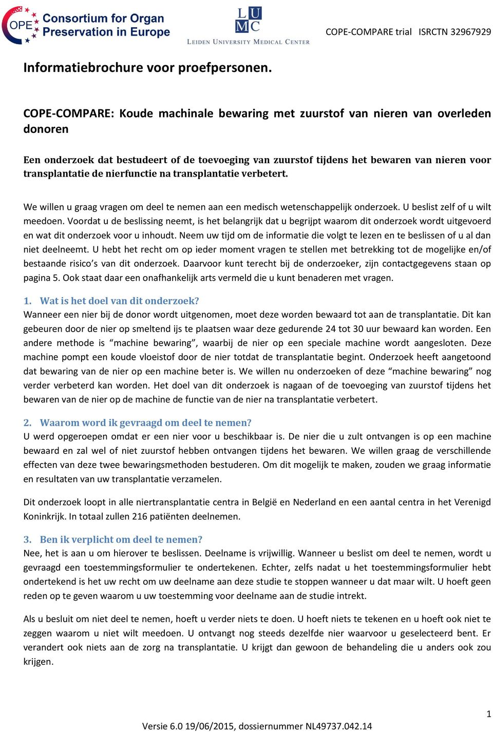 nierfunctie na transplantatie verbetert. We willen u graag vragen om deel te nemen aan een medisch wetenschappelijk onderzoek. U beslist zelf of u wilt meedoen.