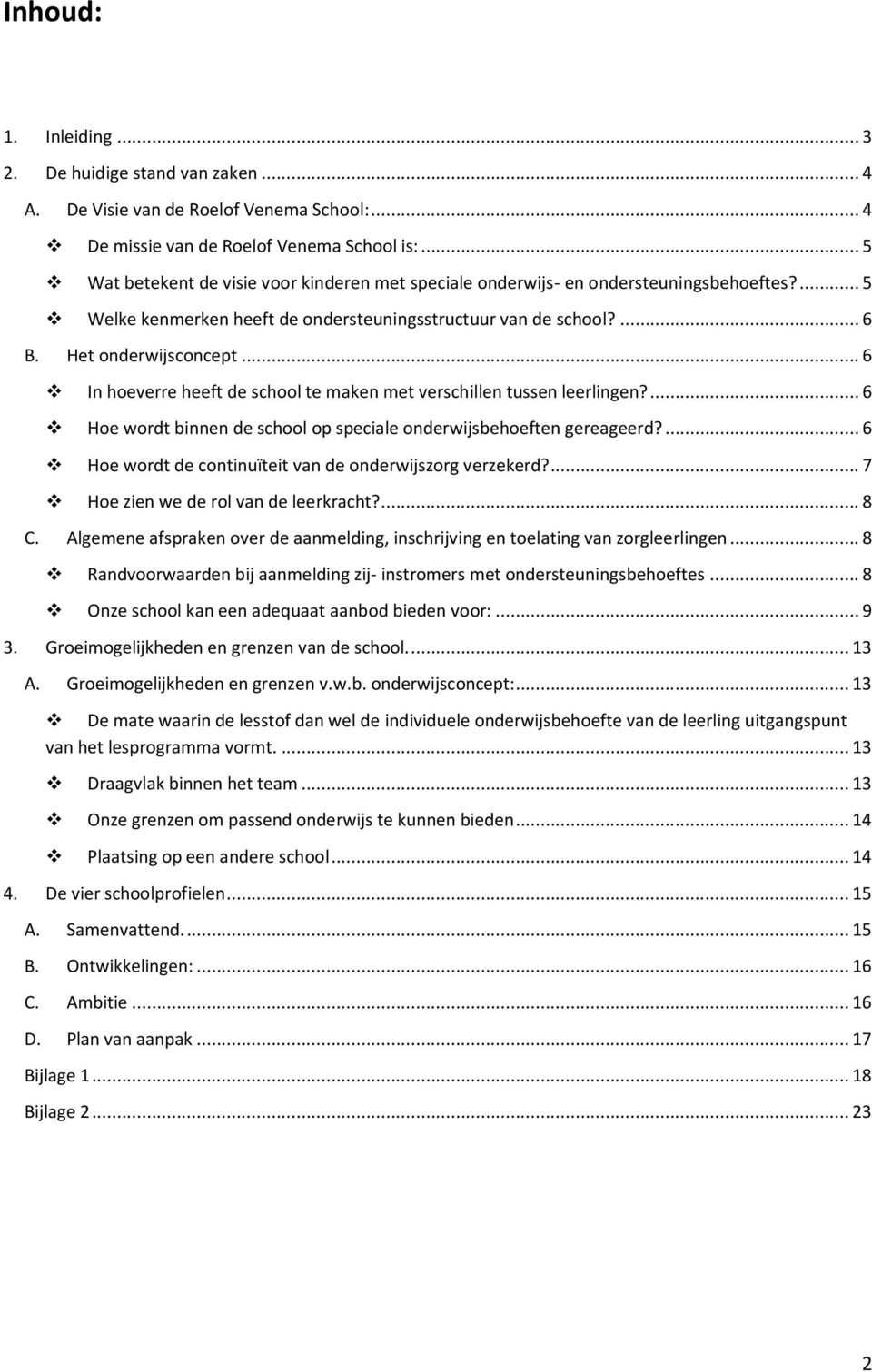 .. 6 In hoeverre heeft de school te maken met verschillen tussen leerlingen?... 6 Hoe wordt binnen de school op speciale onderwijsbehoeften gereageerd?