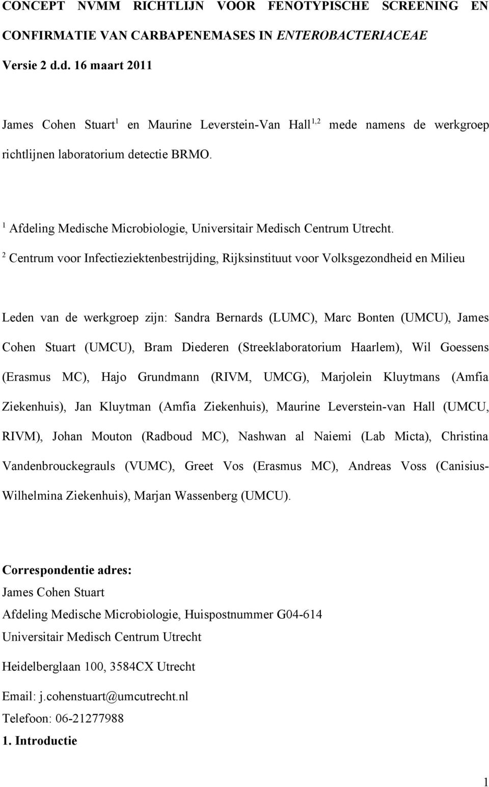 1 Afdeling Medische Microbiologie, Universitair Medisch Centrum Utrecht.