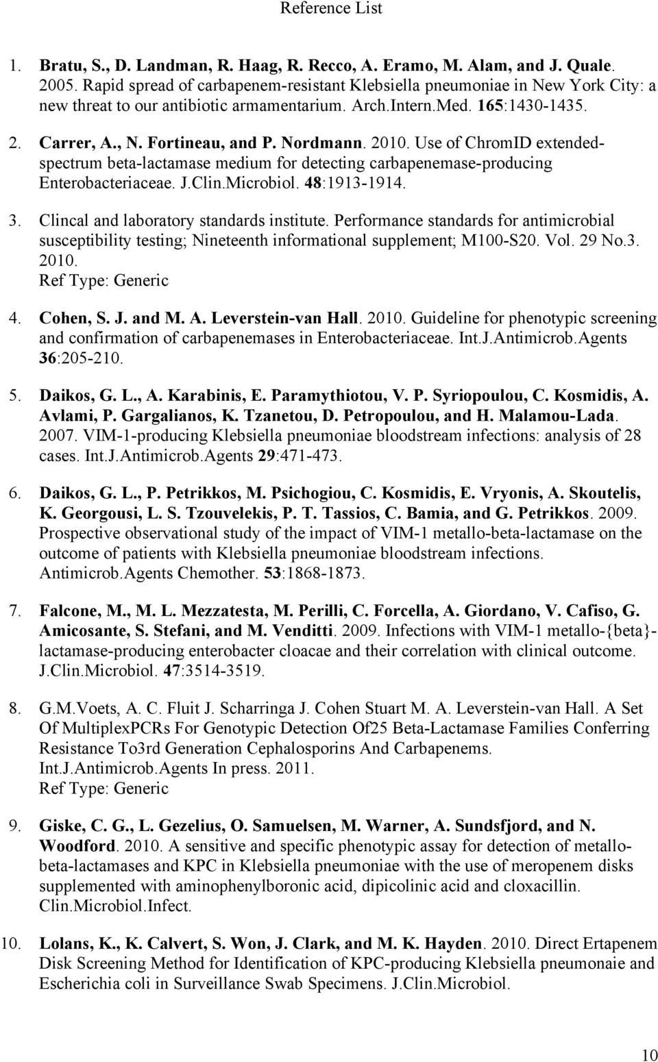 2010. Use of ChromID extendedspectrum beta-lactamase medium for detecting carbapenemase-producing Enterobacteriaceae. J.Clin.Microbiol. 48:1913-1914. 3. Clincal and laboratory standards institute.