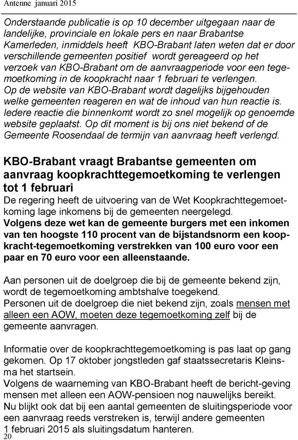 Op de website van KBO-Brabant wordt dagelijks bijgehouden welke gemeenten reageren en wat de inhoud van hun reactie is.