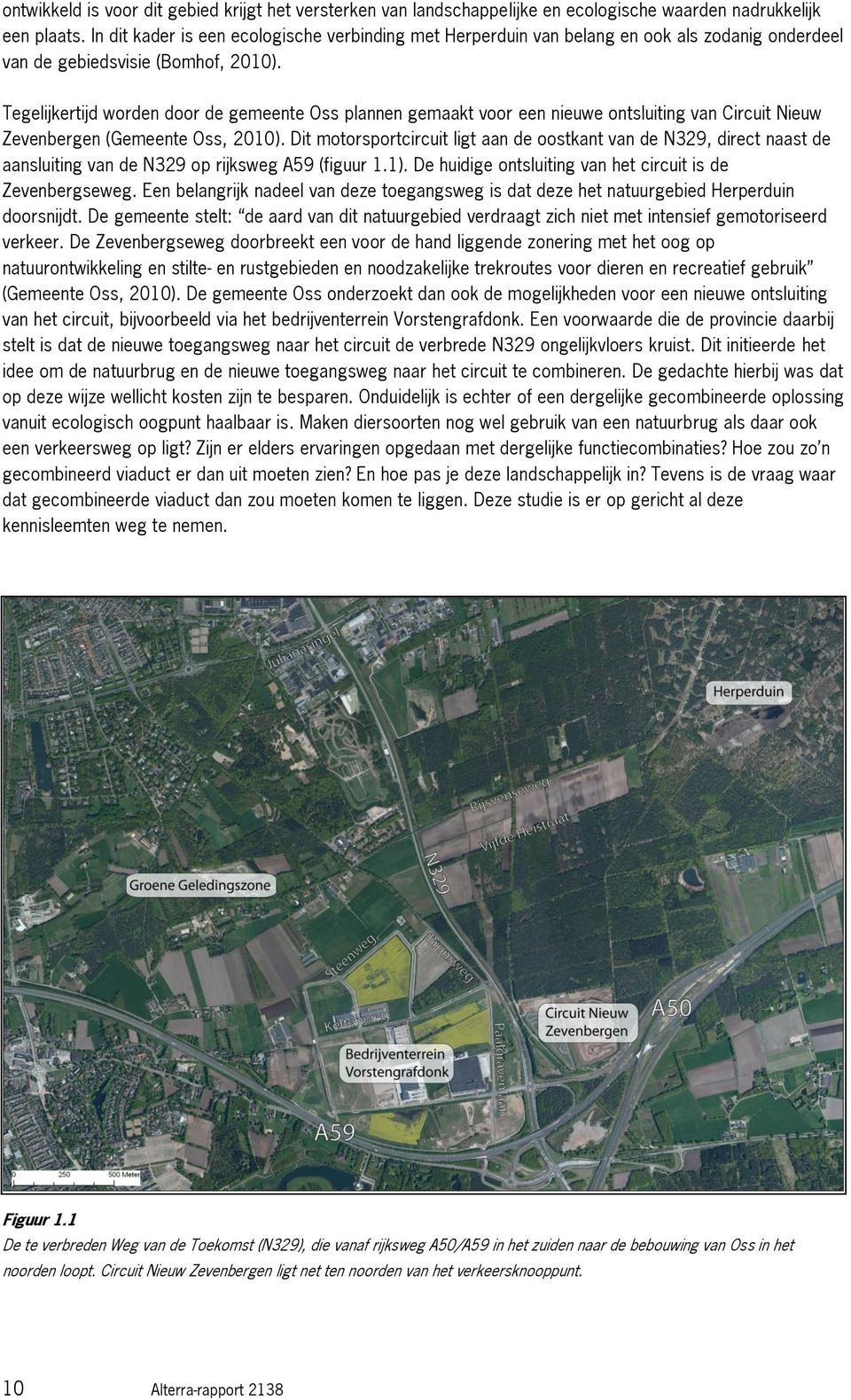 Tegelijkertijd worden door de gemeente Oss plannen gemaakt voor een nieuwe ontsluiting van Circuit Nieuw Zevenbergen (Gemeente Oss, 2010).
