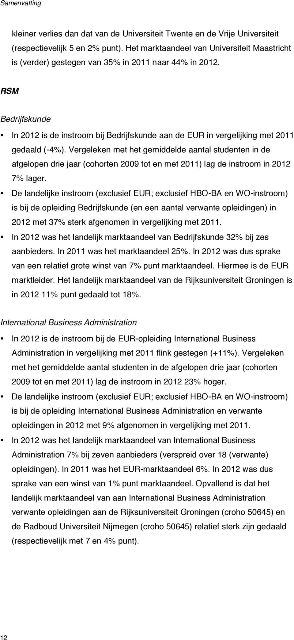 RSM Bedrijfskunde In 2012 is de instroom bij Bedrijfskunde aan de EUR in vergelijking met 2011 gedaald (-4%).