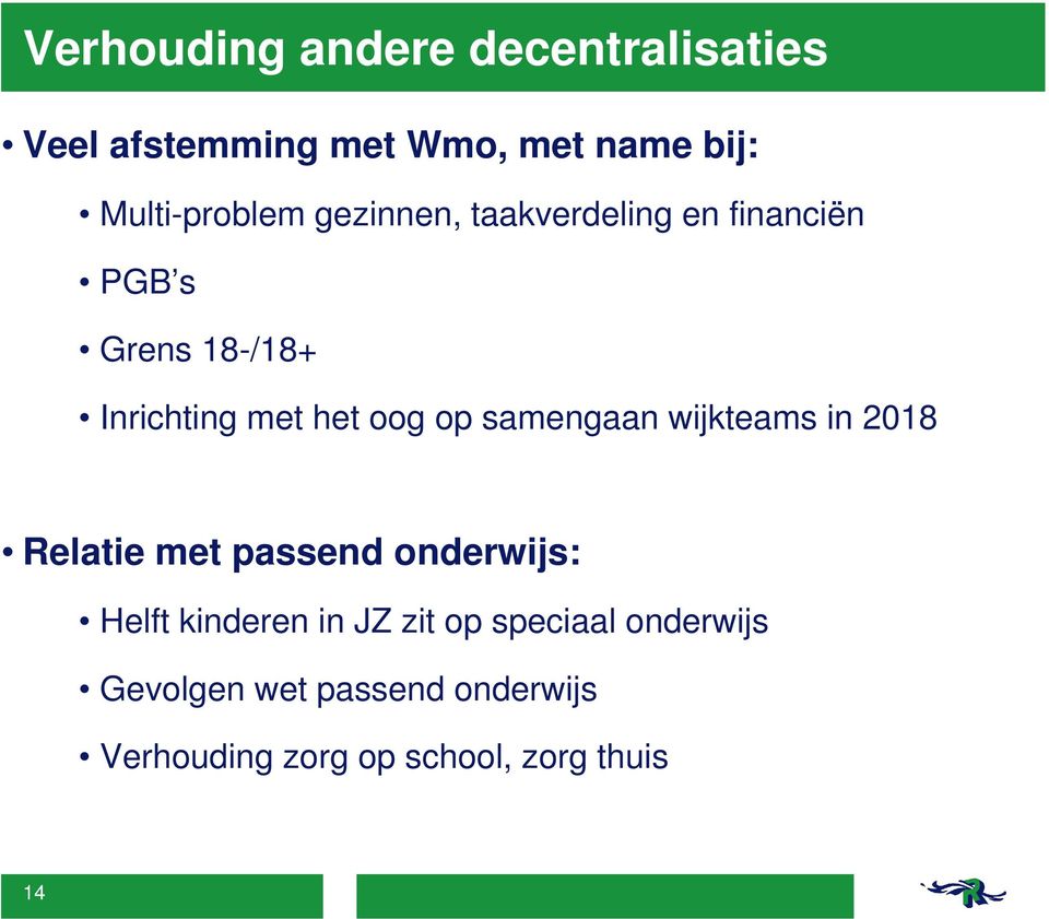 het oog op samengaan wijkteams in 2018 Relatie met passend onderwijs: Helft kinderen