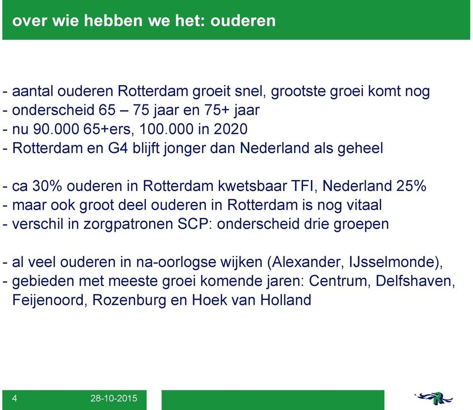 000 in 2020 - Rotterdam en G4 blijft jonger dan Nederland als geheel - ca 30% ouderen in Rotterdam kwetsbaar TFI, Nederland 25% - maar ook