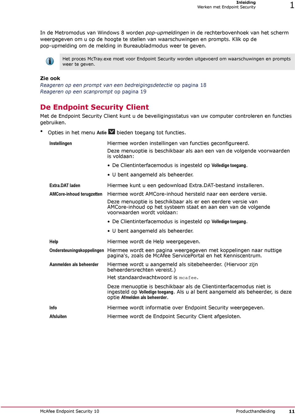 Reageren op een prompt van een bedreigingsdetectie op pagina 18 Reageren op een scanprompt op pagina 19 De Endpoint Security Client Met de Endpoint Security Client kunt u de beveiligingsstatus van uw