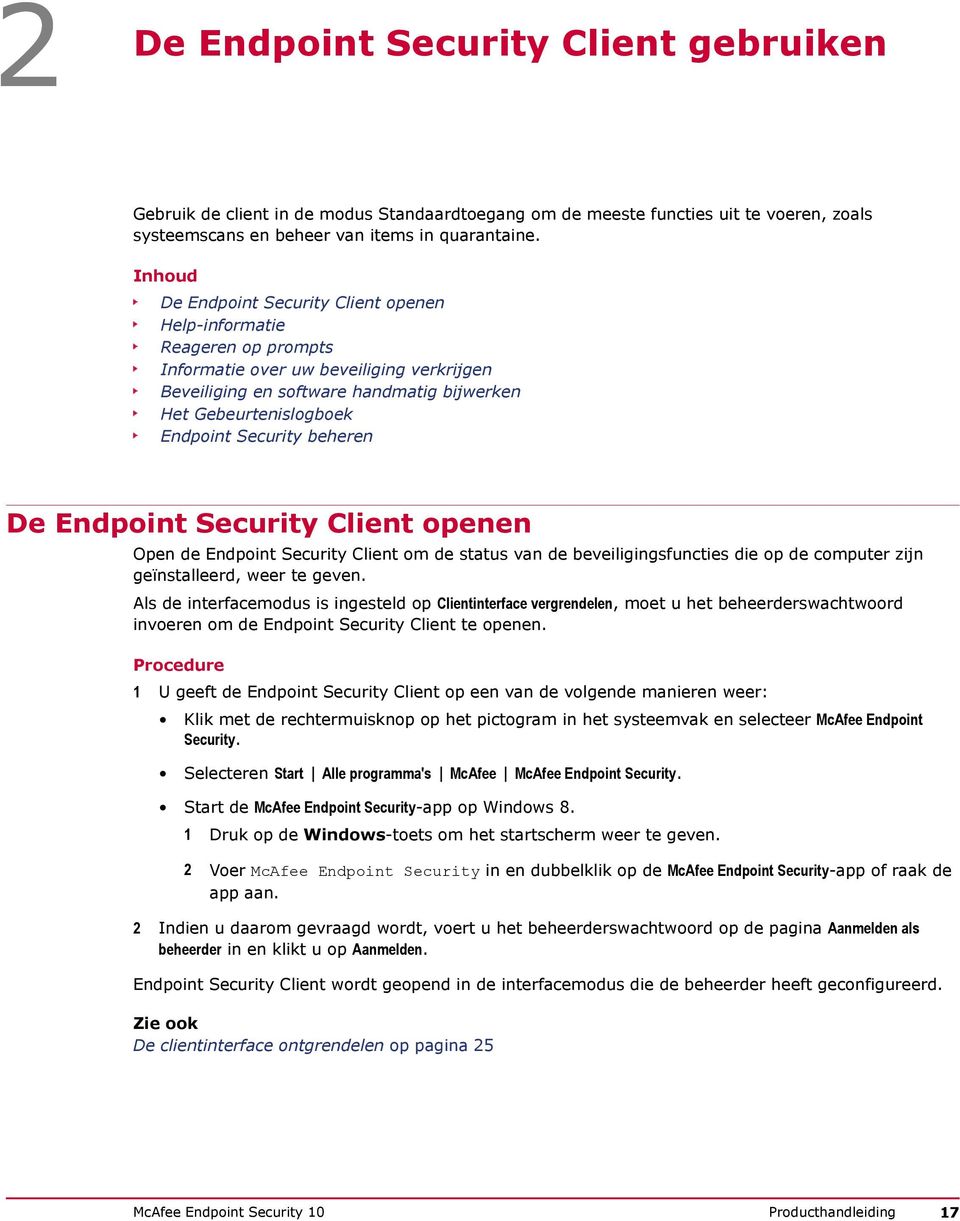 Security beheren De Endpoint Security Client openen Open de Endpoint Security Client om de status van de beveiligingsfuncties die op de computer zijn geïnstalleerd, weer te geven.