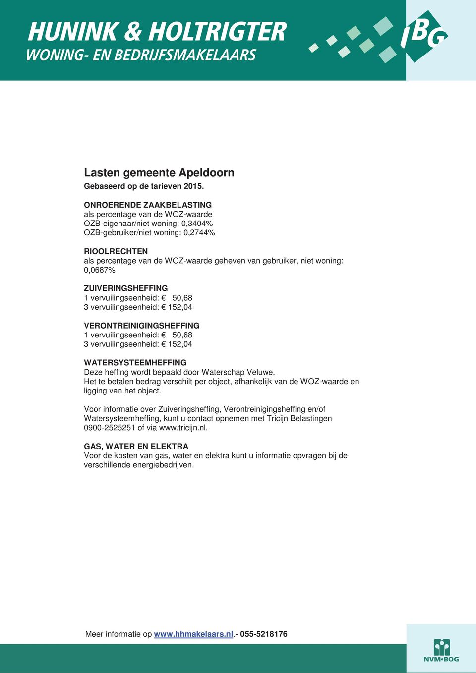 niet woning: 0,0687% ZUIVERINGSHEFFING 1 vervuilingseenheid: 50,68 3 vervuilingseenheid: 152,04 VERONTREINIGINGSHEFFING 1 vervuilingseenheid: 50,68 3 vervuilingseenheid: 152,04 WATERSYSTEEMHEFFING