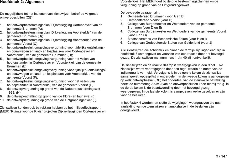 het ontwerpbestemmingsplan Dijkverlegging Voorsterklei van de gemeente Voorst (C); 4.