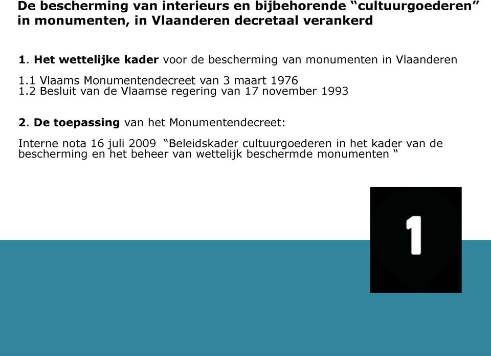 1 Vlaams Monumentendecreet van 3 maart 1976 1.2 Besluit van de Vlaamse regering van 17 november 1993 2.