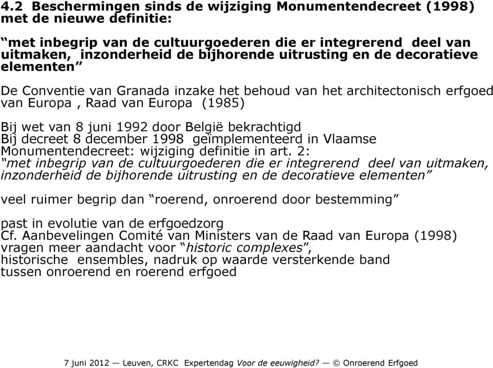 december 1998 geïmplementeerd in Vlaamse Monumentendecreet: wijziging definitie in art.