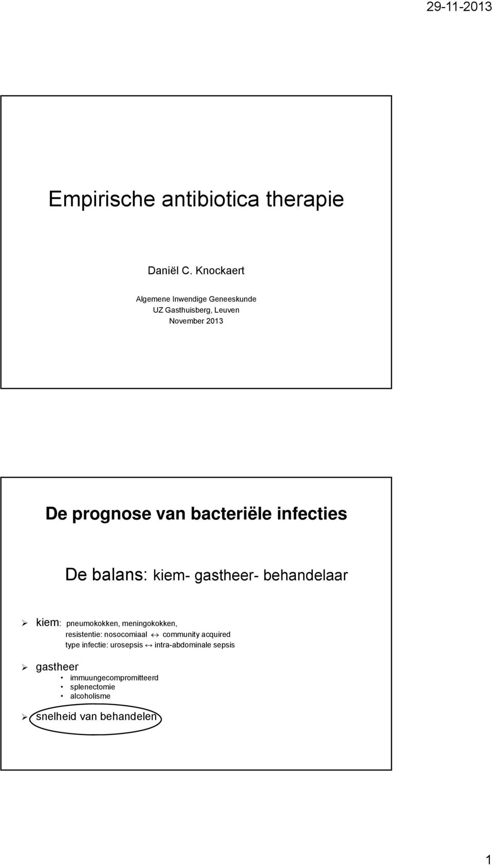 bacteriële infecties De balans: kiem- gastheer- behandelaar kiem: pneumokokken, meningokokken,