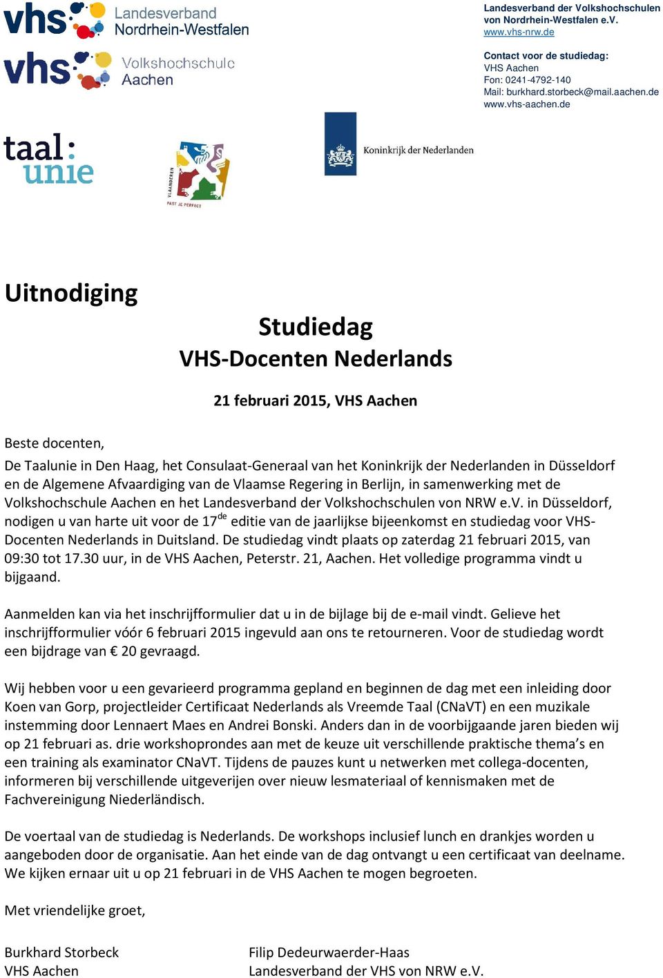 De studiedag vindt plaats op zaterdag 21 februari 2015, van 09:30 tot 17.30 uur, in de, Peterstr. 21, Aachen. Het volledige programma vindt u bijgaand.