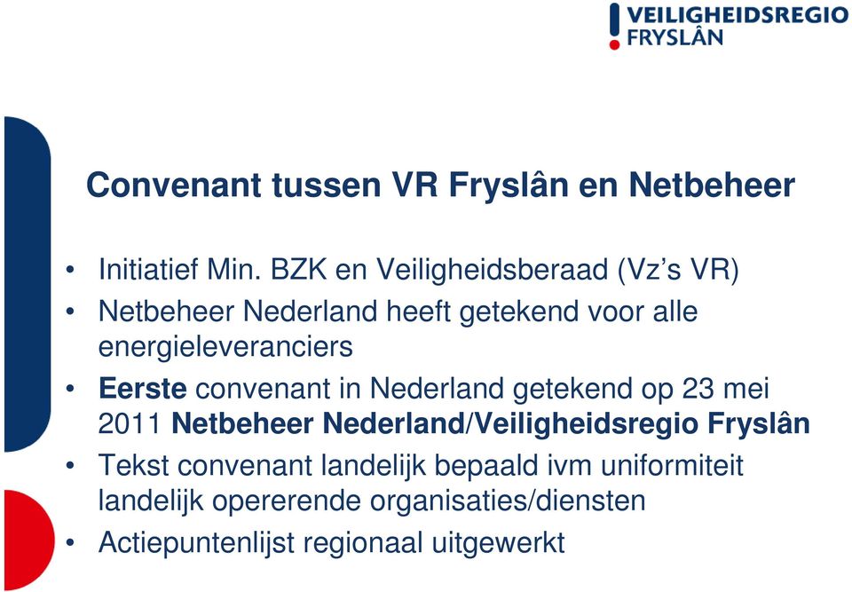 energieleveranciers Eerste convenant in Nederland getekend op 23 mei 2011 Netbeheer